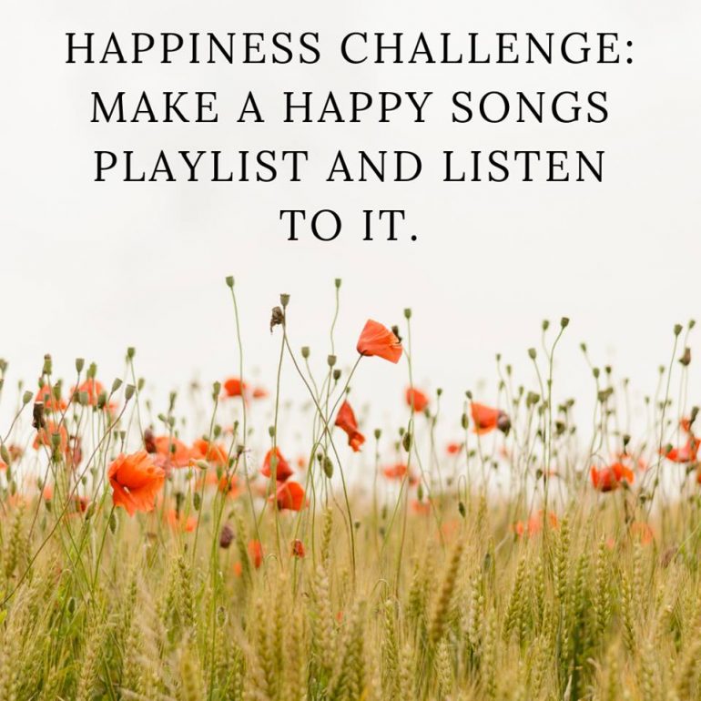 Happiness challenge: Make a happy song playlist and listen to it.
