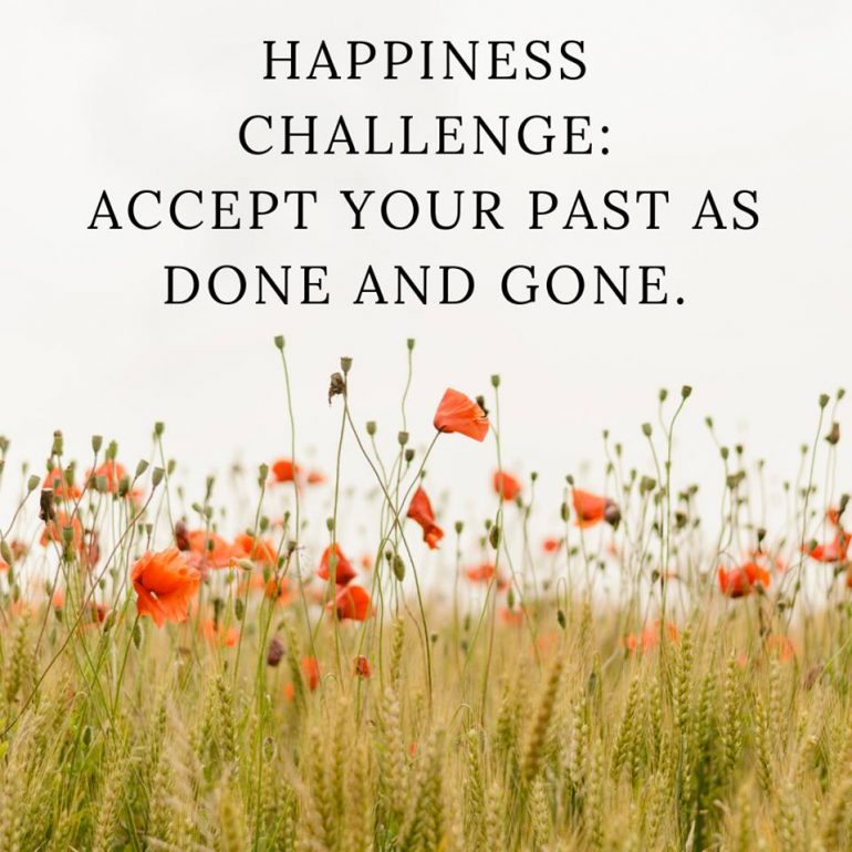 Happiness Challenge: Accept your past as done and gone