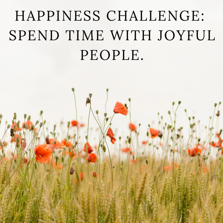Happiness Challenge: Spend time with joyful people.
